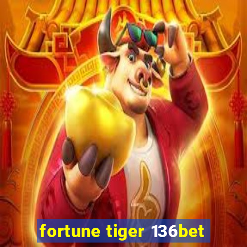 fortune tiger 136bet